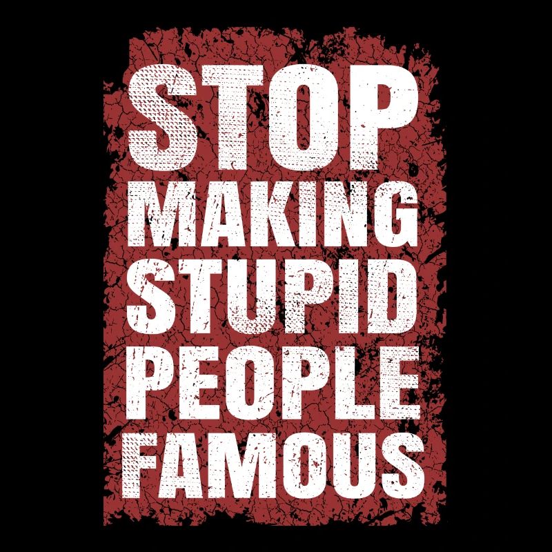 Stop making stupid people famous