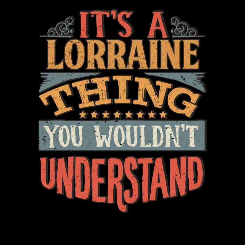 It's A Lorraine Thing You Wouldnt Understand -
