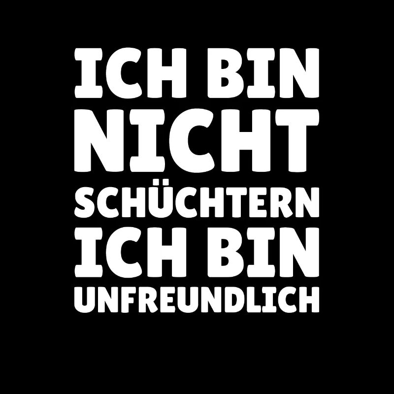 Ich bin nicht schüchtern ich bin unfreundlich