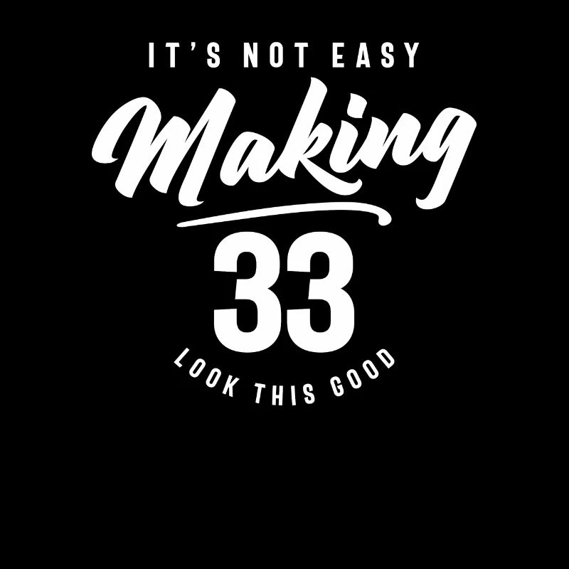33rd Birthday It's Not Easy Making 33 Years Old