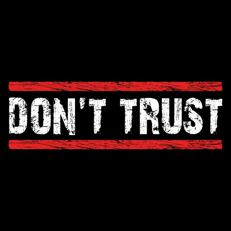 Don't Trust - first control - then trust