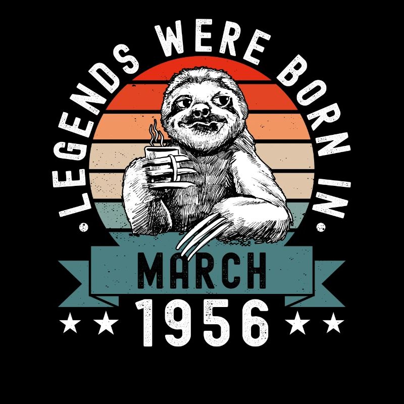Legends Were Born In March 1956 Sloth Sloth