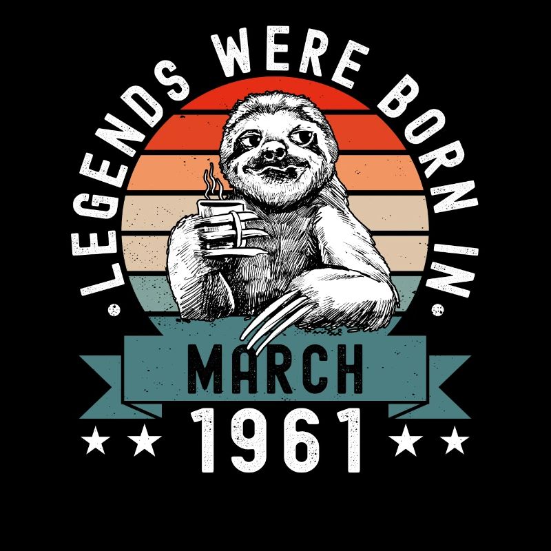 Legends Were Born In March 1961 Sloth Sloth