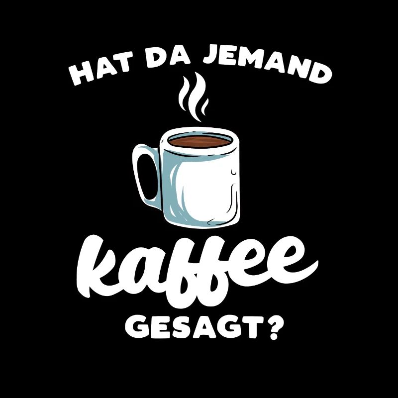 Hat Da Jemand Kaffee Gesagt