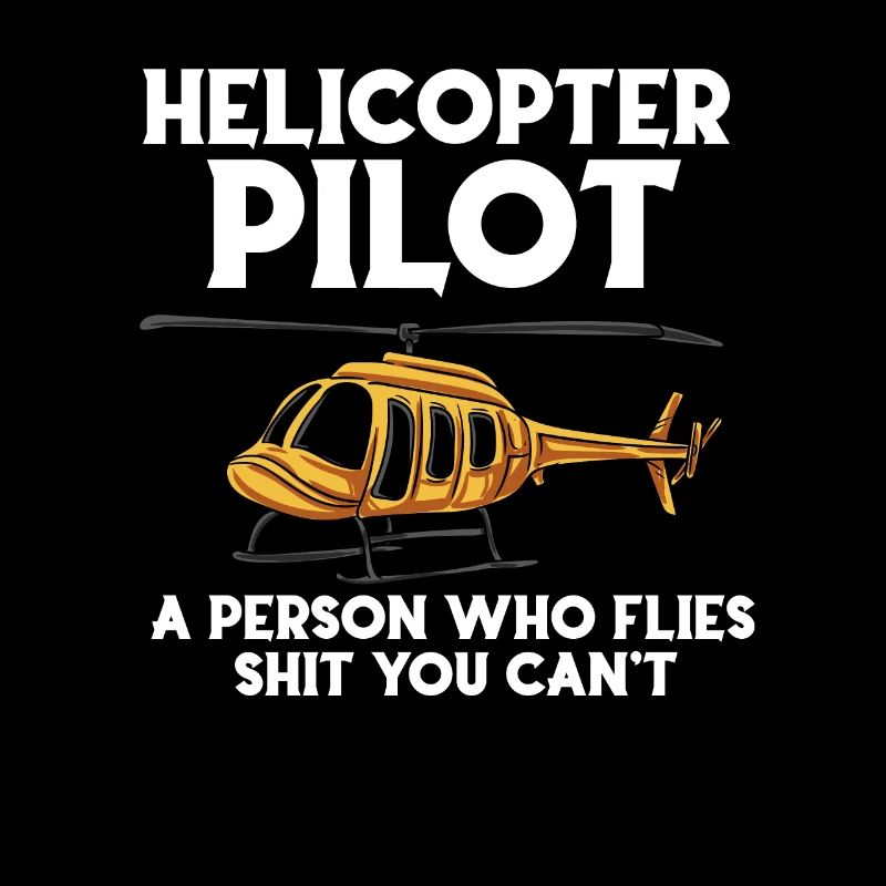 Helicopter pilot A person who flies shit,