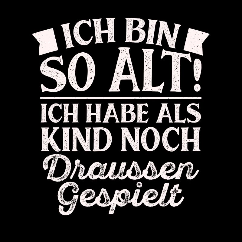 Ich Bin So Alt Ich Habe Als Kind Noch Draussen Ges