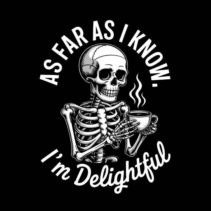 As far as I know I'm delightful! Sarkasmus