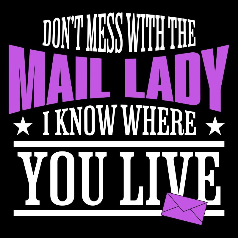 Dont Mess With The Mail Lady I Know Where You Live