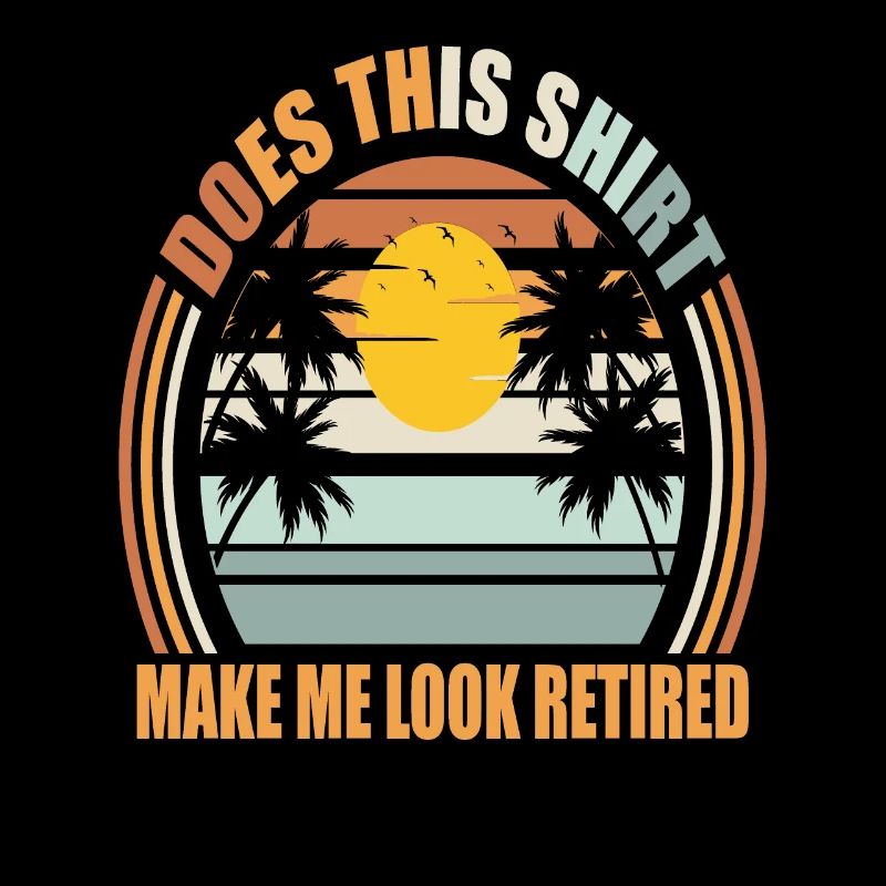 Does This Shirt Make Me Look Retired Funny