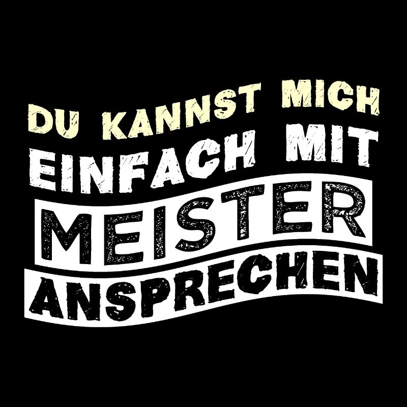 Du kannst mich einfach mit MEISTER Ansprechen