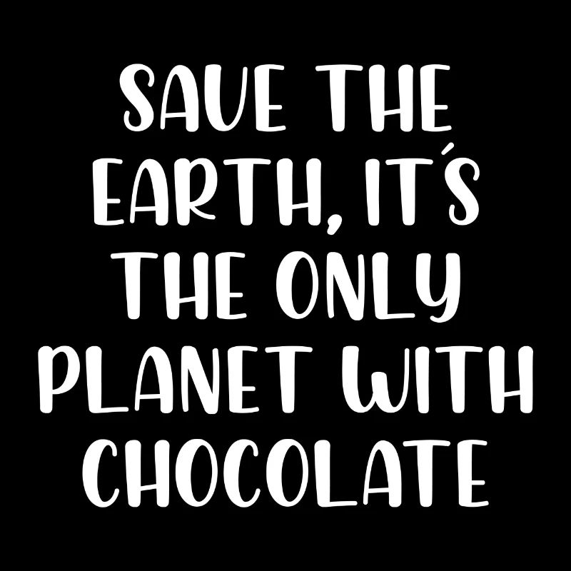 Sauvez la terre c’est la seule planète avec du chocolat