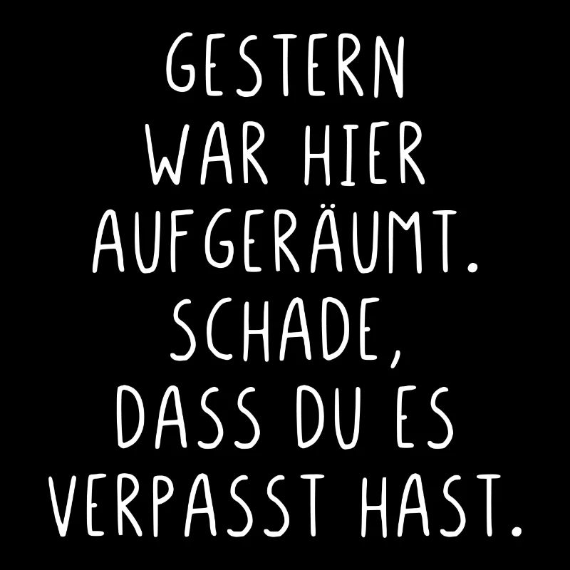 Gestern war aufgeräumt Schade hast es verpasst