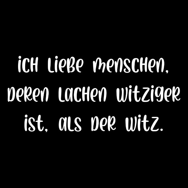 Ich liebe Menschen deren lachen witziger ist Witz