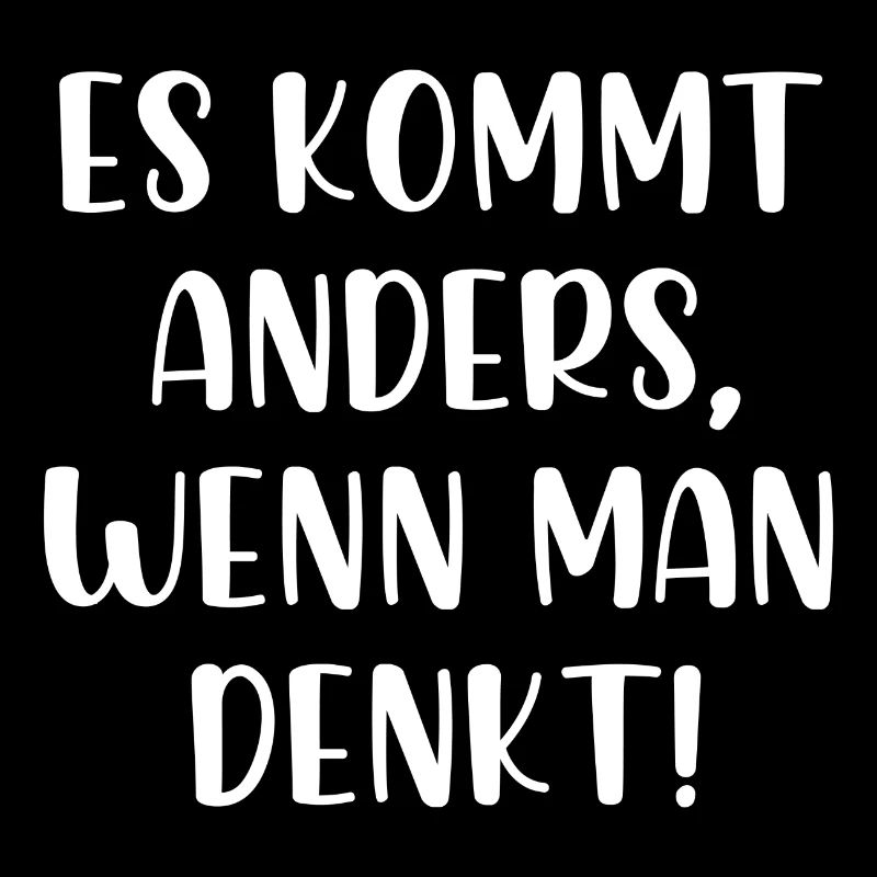 Es kommt anders wenn man denkt