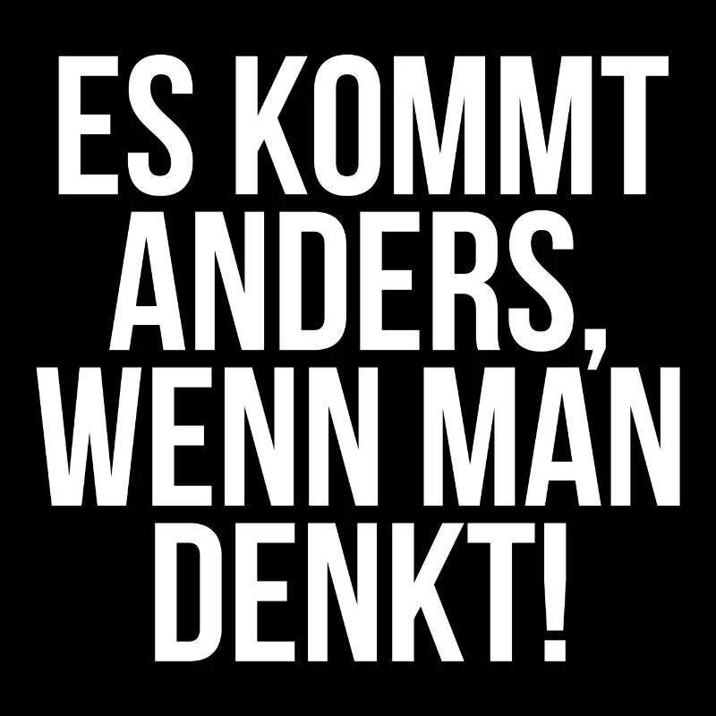 Es kommt anders wenn man denkt