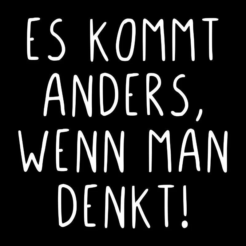 Es kommt anders wenn man denkt