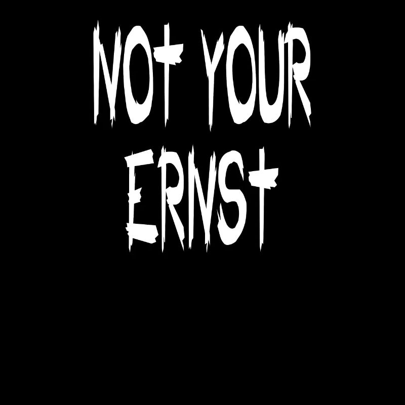 NOT YOUR ERNST - lustiger Spruch Statement