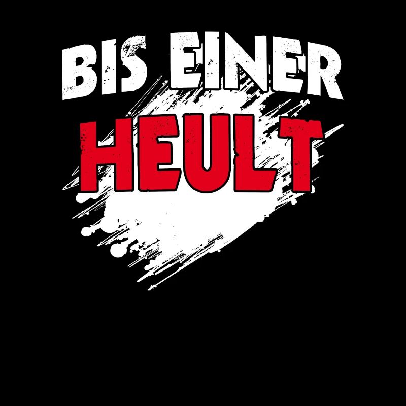 Bis einer Heult - Spruch lustig Slogan Zitat