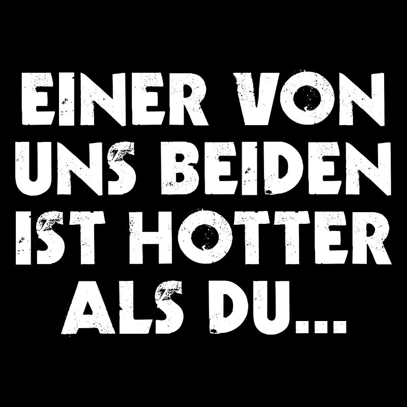 Hot Spruch Einer Von Uns Beiden Ist Hotter als du