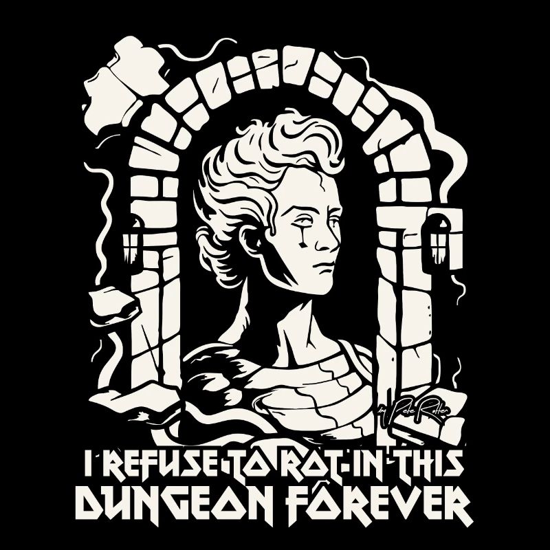 I refuse to rot in the dungeon, work