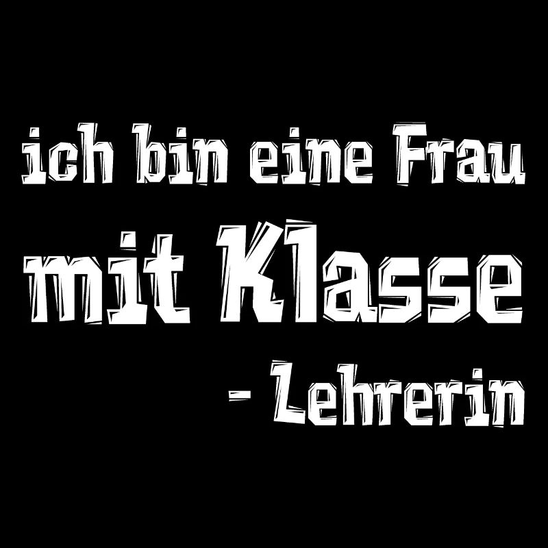 ich bin eine Frau mit Klasse - Lehrerin