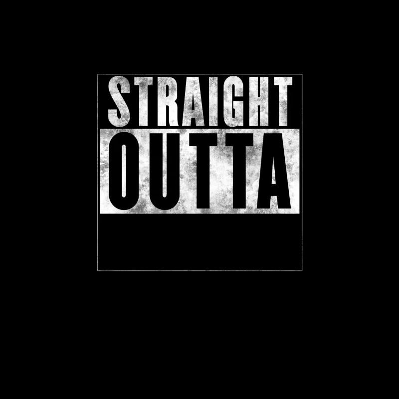 Straight Outta Dein Text | Spruch Geschenk Cool