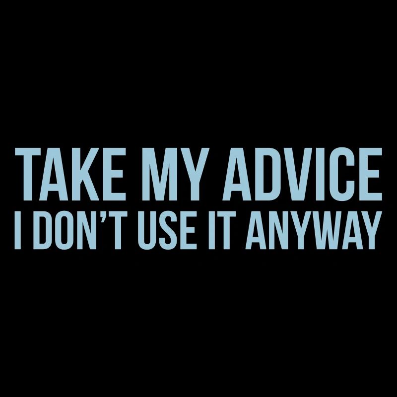 Take my advice