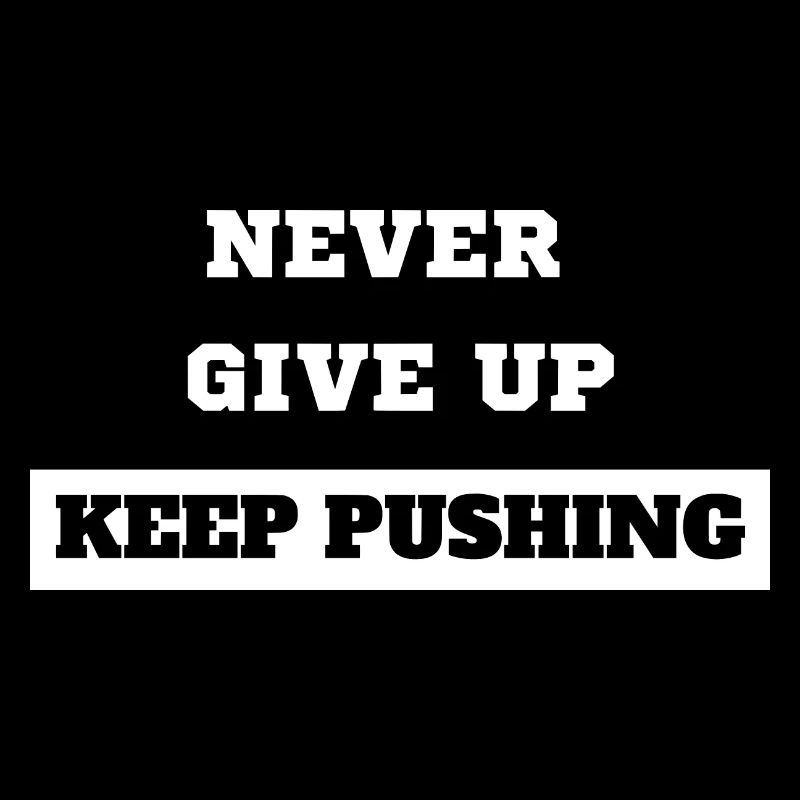 Never Give Up Keep Pushing
