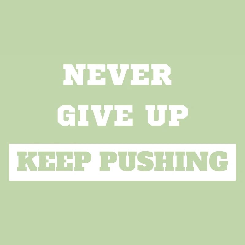 Never Give Up Keep Pushing