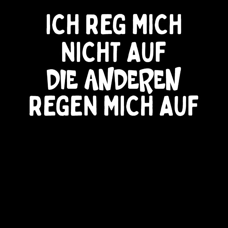 Ich Reg Mich Nicht Auf Die Anderen Regen Mich Auf