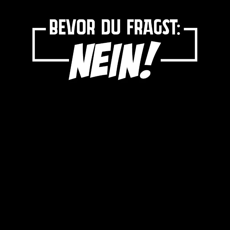 Bevor Du fragst: NEIN! (Das Original)