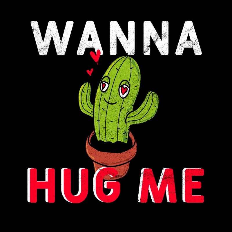 Cactus wanna hug me