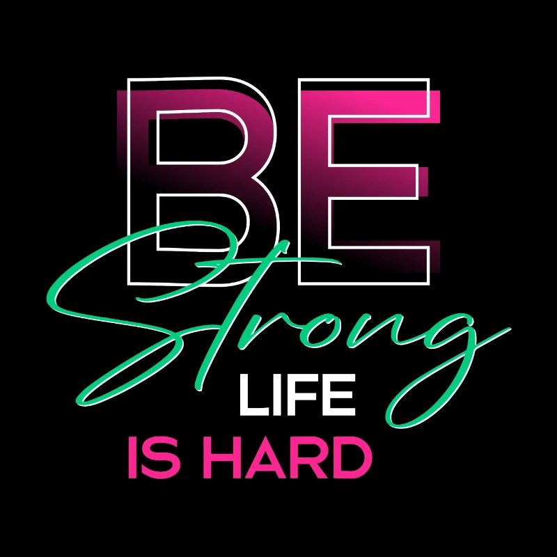 Be strong life is hard