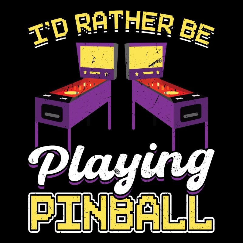 I'd rather play pinball