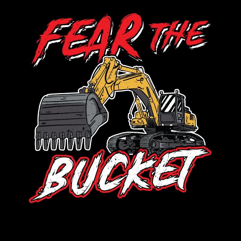 Fear The Bucket - Excavator Operator