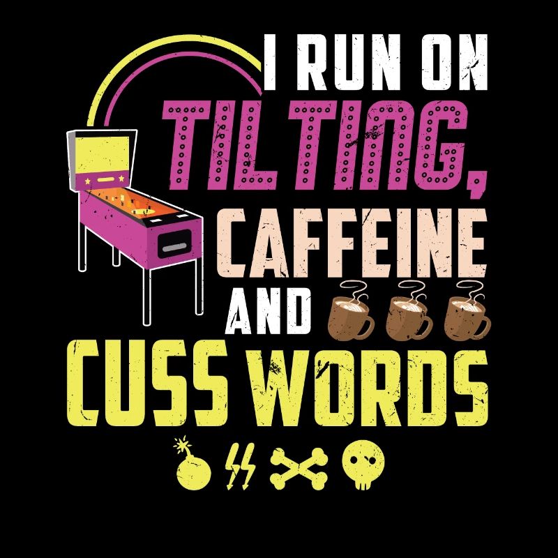 Tiliting, Caffeine And Cuss Words - Pinball