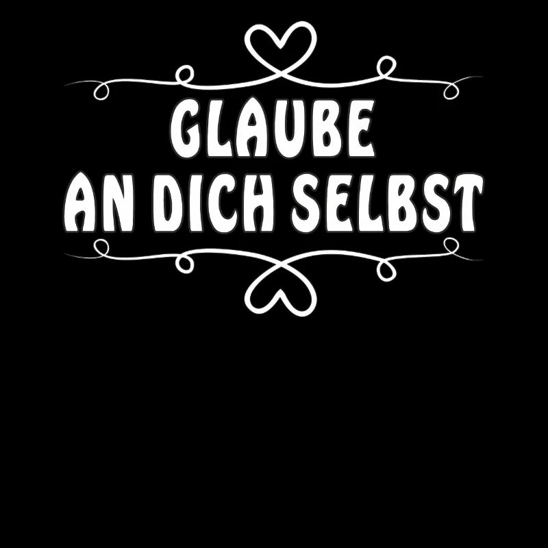 GLAUBE AN DICH SELBST