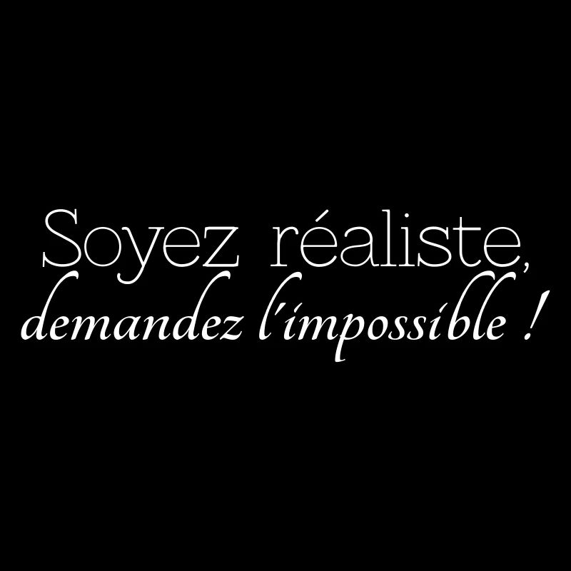 be realistic, ask the impossible