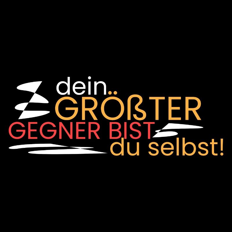 dein größter Gegner bist du!