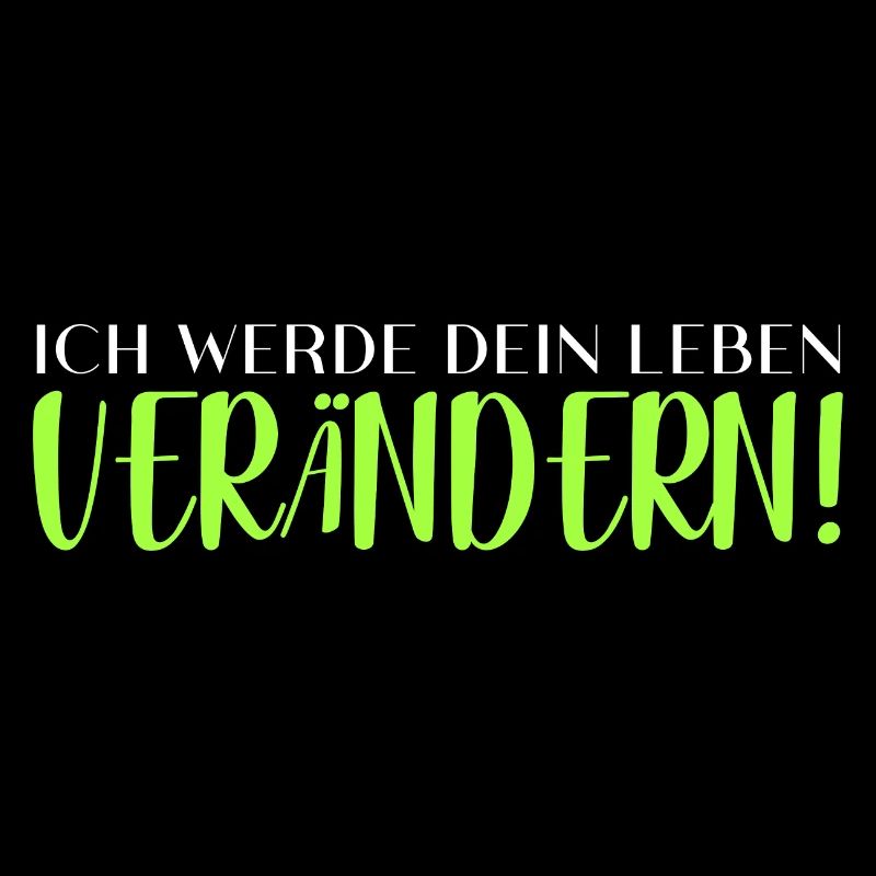Ich werde dein Leben verändern!