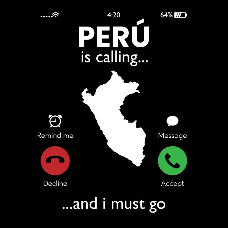 peru is calling i must go, peruvian peru