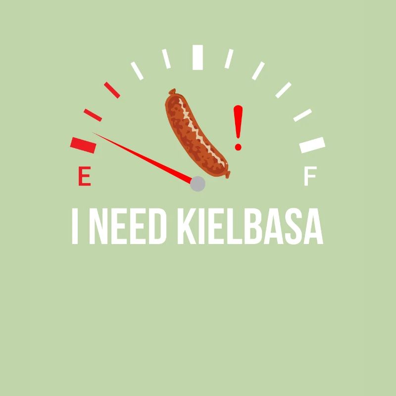 i need Kielbasa, kielbasa