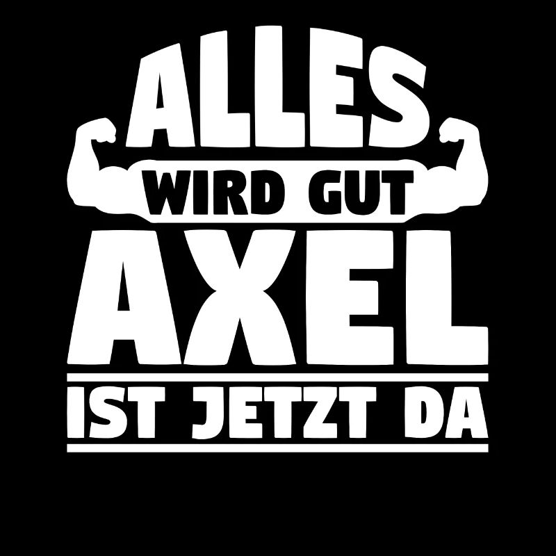 Alles wird gut Axel ist jetzt da