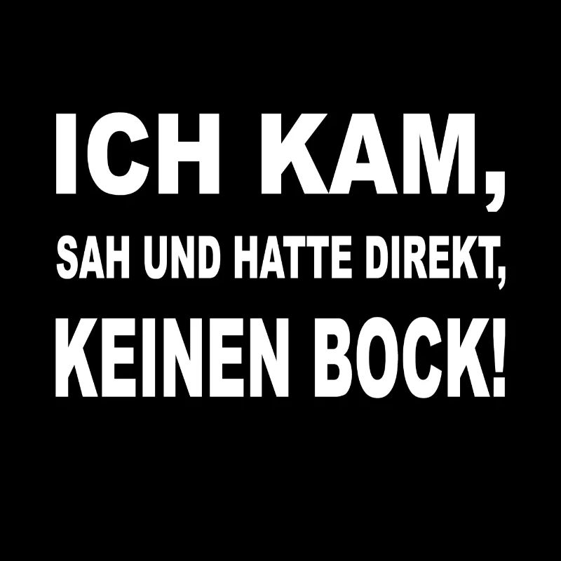 Ich Kam , Sah Und Hatte Direkt , Keinen Bock !