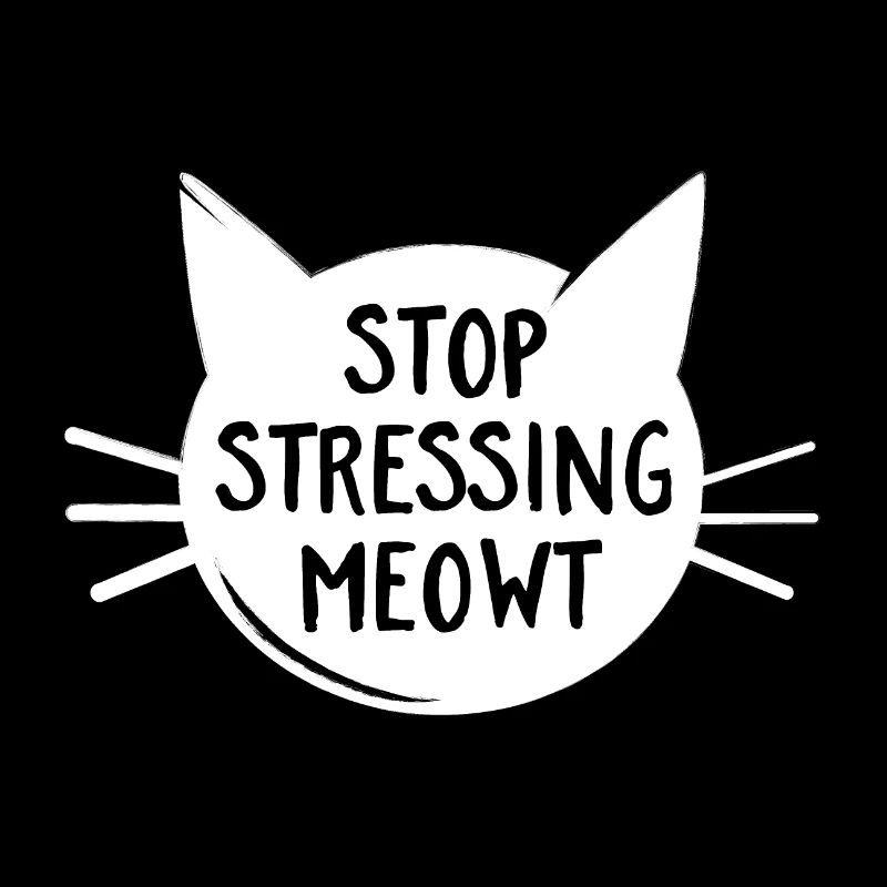 Stop Stressing Meowt - Cat