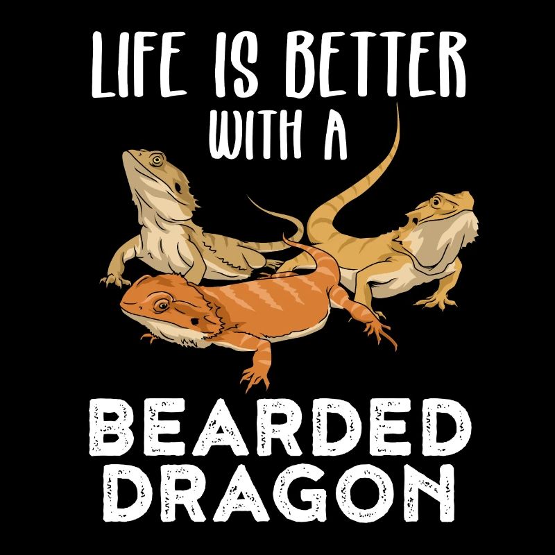Life Is Better With A Bearded Dragon