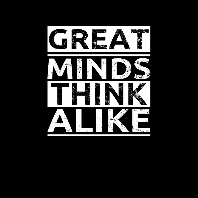 Great Minds Think Alike - Große Persönlichkeiten