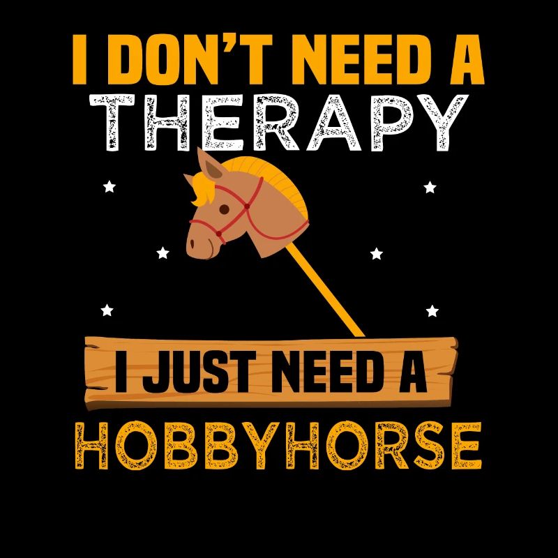 I dont need a therapy I just need a Hobbyhorse