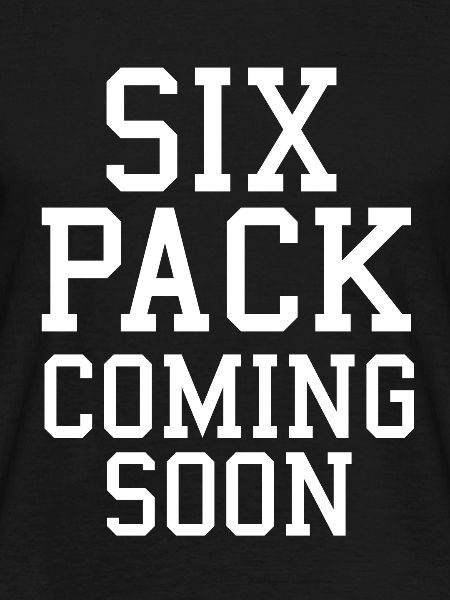 Six pack coming soon
