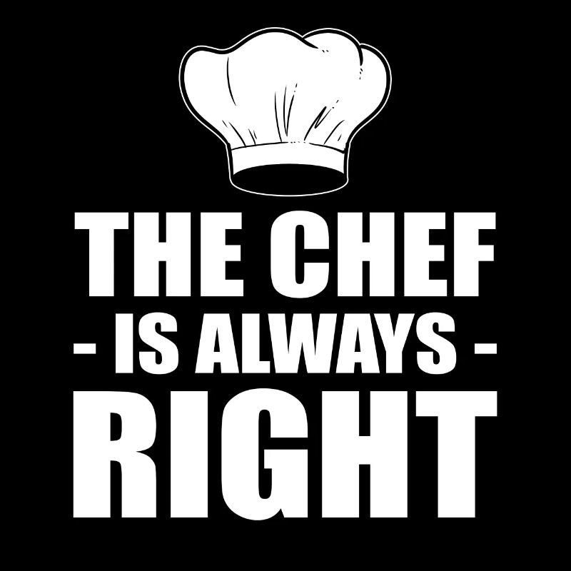 The Chef Is Always Right Kochen oder Koch